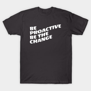 Be Proactive Be The Change T-Shirt